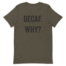 Load image into Gallery viewer, Decaf Why T-Shirt - Unisex - Multi Colors - Lioness Merch