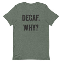 Load image into Gallery viewer, Decaf Why T-Shirt - Unisex - Multi Colors - Lioness Merch