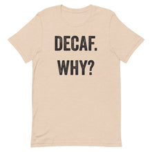 Load image into Gallery viewer, Decaf Why T-Shirt - Unisex - Multi Colors - Lioness Merch