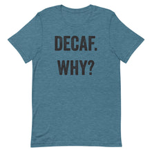 Load image into Gallery viewer, Decaf Why T-Shirt - Unisex - Multi Colors - Lioness Merch