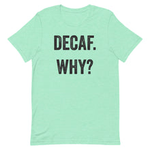 Load image into Gallery viewer, Decaf Why T-Shirt - Unisex - Multi Colors - Lioness Merch