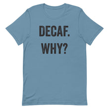 Load image into Gallery viewer, Decaf Why T-Shirt - Unisex - Multi Colors - Lioness Merch