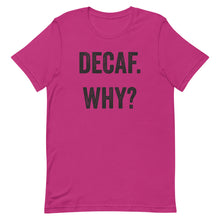 Load image into Gallery viewer, Decaf Why T-Shirt - Unisex - Multi Colors - Lioness Merch