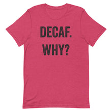 Load image into Gallery viewer, Decaf Why T-Shirt - Unisex - Multi Colors - Lioness Merch