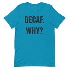 Load image into Gallery viewer, Decaf Why T-Shirt - Unisex - Multi Colors - Lioness Merch