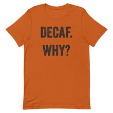 Load image into Gallery viewer, Decaf Why T-Shirt - Unisex - Multi Colors - Lioness Merch
