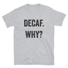 Load image into Gallery viewer, Decaf Why T-Shirt - Unisex - Lioness Merch
