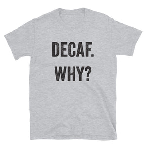 Decaf Why T-Shirt - Unisex - Lioness Merch