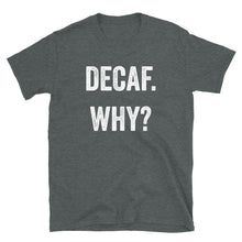 Load image into Gallery viewer, Decaf Why T-Shirt - Unisex - Lioness Merch
