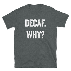 Decaf Why T-Shirt - Unisex - Lioness Merch