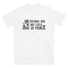 Load image into Gallery viewer, Though She be but Little She is Fierce Unisex T-Shirt - Lioness Merch
