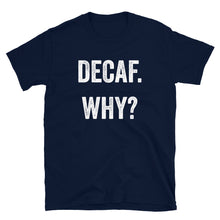 Load image into Gallery viewer, Decaf Why T-Shirt - Unisex - Lioness Merch
