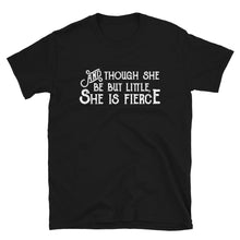 Load image into Gallery viewer, Though She be but Little She is Fierce Unisex T-Shirt - Lioness Merch
