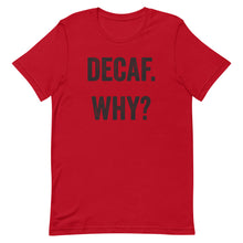 Load image into Gallery viewer, Decaf Why T-Shirt - Unisex - Multi Colors - Lioness Merch
