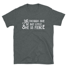 Load image into Gallery viewer, Though She be but Little She is Fierce Unisex T-Shirt - Lioness Merch
