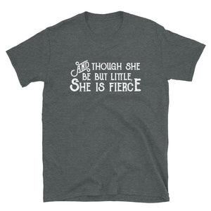 Though She be but Little She is Fierce Unisex T-Shirt - Lioness Merch