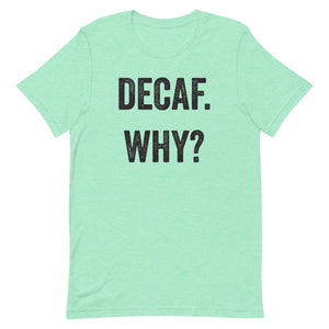 Decaf Why T-Shirt - Unisex - Multi Colors - Lioness Merch