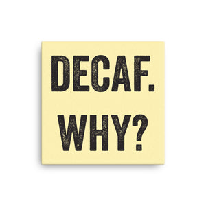 Decaf Why? Canvas Print - Lioness Merch