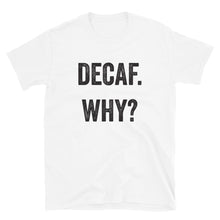 Load image into Gallery viewer, Decaf Why T-Shirt - Unisex - Lioness Merch
