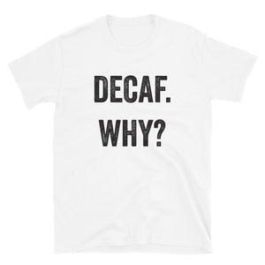 Decaf Why T-Shirt - Unisex - Lioness Merch