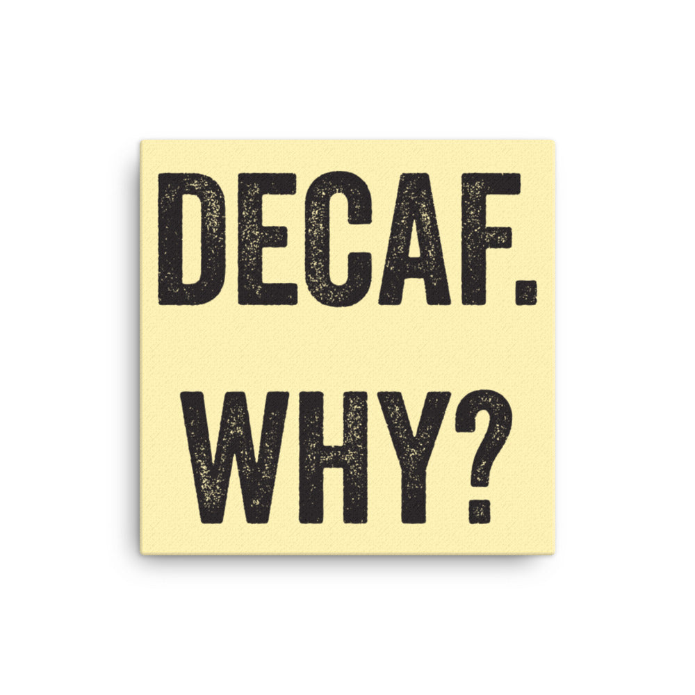 Decaf Why? Canvas Print - Lioness Merch