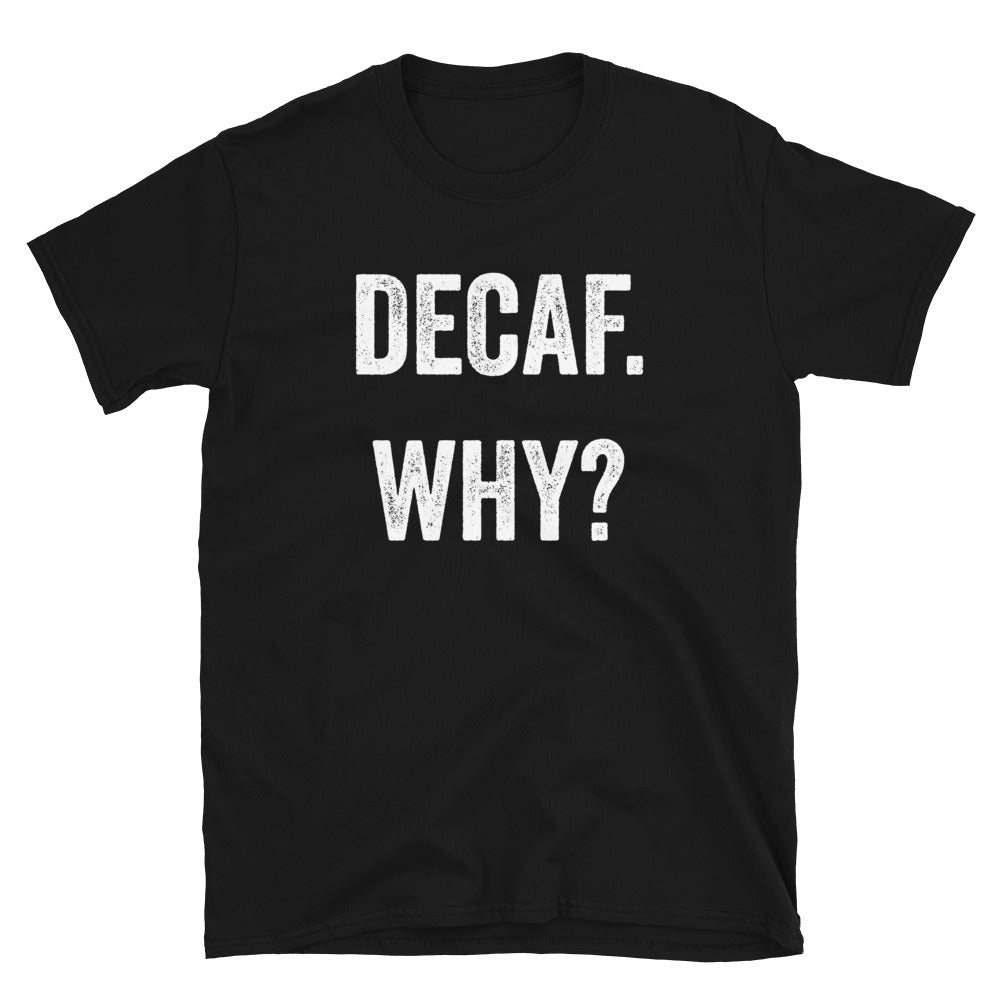 Decaf Why T-Shirt - Unisex - Lioness Merch