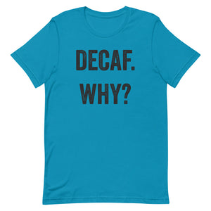 Decaf Why T-Shirt - Unisex - Multi Colors - Lioness Merch