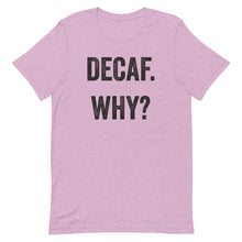 Load image into Gallery viewer, Decaf Why T-Shirt - Unisex - Multi Colors - Lioness Merch
