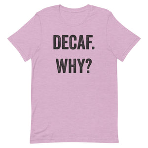 Decaf Why T-Shirt - Unisex - Multi Colors - Lioness Merch