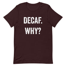 Load image into Gallery viewer, Decaf Why T-Shirt - Unisex - Multi Colors - Lioness Merch
