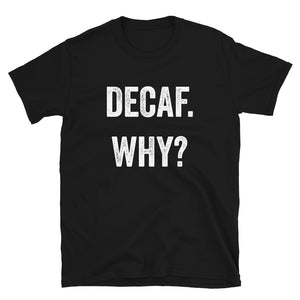 Decaf Why T-Shirt - Unisex - Lioness Merch