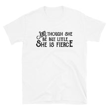 Load image into Gallery viewer, Though She be but Little She is Fierce Unisex T-Shirt - Lioness Merch
