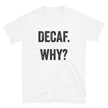 Load image into Gallery viewer, Decaf Why T-Shirt - Unisex - Lioness Merch
