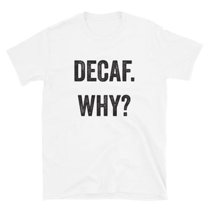 Decaf Why T-Shirt - Unisex - Lioness Merch