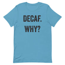 Load image into Gallery viewer, Decaf Why T-Shirt - Unisex - Multi Colors - Lioness Merch
